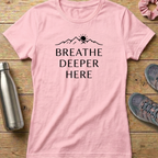 Breathe Deeper Here Women's T-shirt