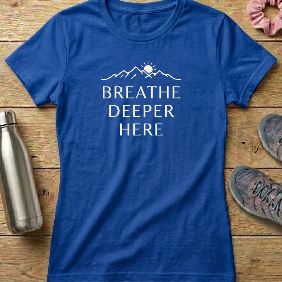 Breathe Deeper Here Women's T-shirt