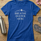 Breathe Deeper Here Women's T-shirt